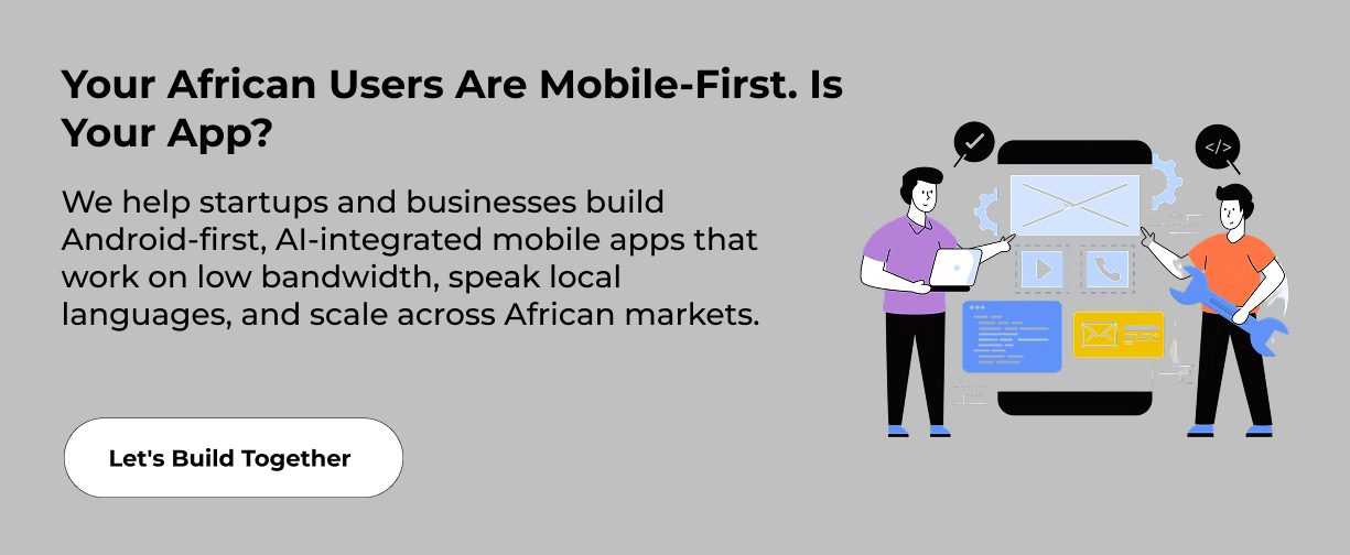 Partner with expert mobile app developers to launch AI-ready apps in Africa
